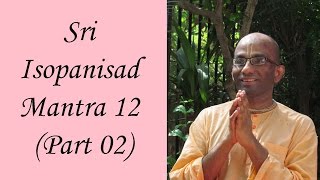 Bhakti Shastri 015  Sri Isopanisad Mantra 12 Part 02 [upl. by Alet816]