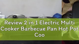 Review 2 in 1 Electric Multi Cooker Barbecue Pan Hot Pot Cooker Barbecue BBQ Grill [upl. by Aiciled]