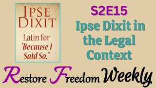 Ipse Dixit in the Legal Context S2E15 [upl. by Eulau]