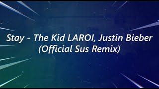 Stay  The Kid LAROI Justin Bieber Official Sus Remix [upl. by Ynahteb]