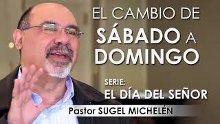 “EL CAMBIO DE SÁBADO A DOMINGO”  pastor Sugel Michelén Predicaciones estudios bíblicos [upl. by Romina276]