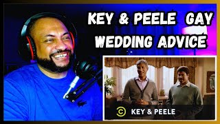 FIRST TIME REACTING TO  Key amp Peele  Gay Wedding Advice [upl. by Sherris]