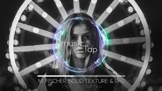 M Fischer Solid Texture amp RHz  Wont Forget You [upl. by Saxen419]