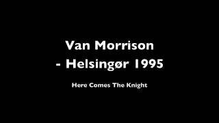 Van Morrison  Here Comes The Knight Denmark 1995 [upl. by Hollyanne]