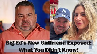 BIG NEWS 90 Day Fiance Big Eds New Girlfriend Exposed What You Didnt Know [upl. by Ahrens]