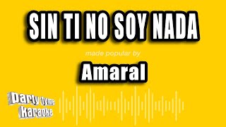 Amaral  Sin Ti No Soy Nada Versión Karaoke [upl. by Leinadnhoj]