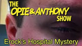 Opie amp Anthony Erocks Hospital Mystery 042312 [upl. by Ayatnwahs]