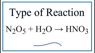 Type of Reaction for N2O5  H2O  HNO3 [upl. by Griggs]