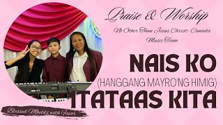 NAIS KO Hanggang Mayroong Himig  ITATAAS KITA Lyrics Medley ll Blessed MHELDS NOTJCCanada [upl. by Mela]