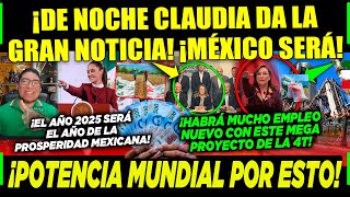 MIÉRCOLES CLAUDIA NO DESCANSA ¡DE NOCHE DA LA GRAN NOTICIA ¡POR ESTO MÉXICO SERÁ POTENCIA MUNDIAL [upl. by Burd]