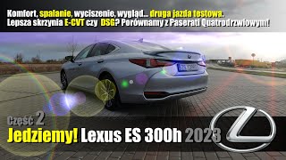 Część 2 Lexus ES 300h 2023 Komfort spalanie wyciszenie wygląd Druga jazda ECVT czy DSG [upl. by Aihselef192]