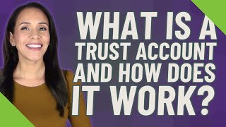 What is a trust account and how does it work [upl. by Gimble]