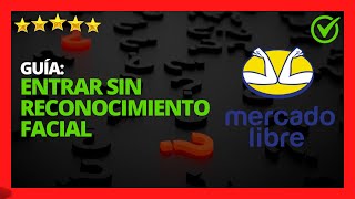 ✅🥇Cómo Entrar a Mercado Libre sin Reconocimiento Facial Solución 🔴 Guía Completa [upl. by Bowers700]