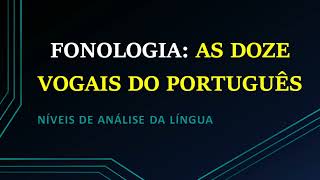 As doze vogais do português brasileiro  FONOLOGIA [upl. by Hinda]