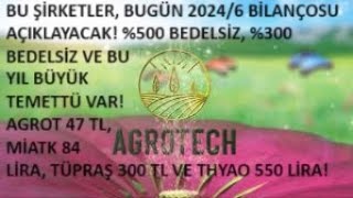 BUGÜN🚀20246 BİLANÇO 500 BEDELSİZ VE 2024 TEMETTÜ AGROT 47 TL MİATK 84 LİRA TÜPRAŞ 300 TL🔥 [upl. by Yrrah]