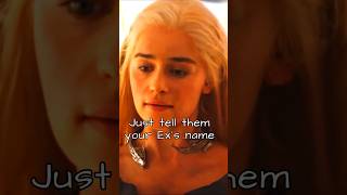 Just tell them your Exs name gameofthrones daenerystargaryen khaldrogo shortsfeed [upl. by Aspa]