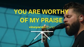 You Are Worthy Of My Praise  Hallelujah Your Love Is Amazing  Vineyard Worship Live Video [upl. by Wells619]