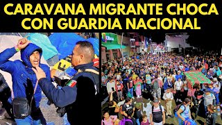 ¡EN ESTE MOMENTO CARAVANA MIGRANTE CHOCAN CON LA GUARDIA NACIONAL [upl. by Engedus558]