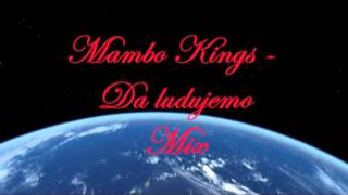 Mambo Kings  Da ludujemo Mix [upl. by Dnalyar]