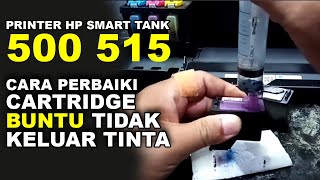 CARA MEMPERBAIKI PRINTER HP SMART TANK 500 515 TINTA TIDAK KELUAR CARTRIDGE BUNTU [upl. by Lamb]