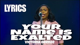 YOUR NAME IS EXALTED LYRICS  Victoria Orenze [upl. by Atnom]