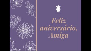 MENSAGEM DE ANIVERSÁRIO PARA AMIGA  MENSAGEM PARA AMIGA ESPECIAL [upl. by Hintze617]