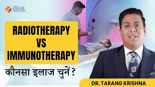 Immunotherapy vs Radiotherapy for Cancer Treatment  Cancer Healer Center  Dr Tarang Krishna [upl. by Alletsyrc]