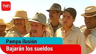 Bajarán los sueldos  Pampa ilusión  T1E16 [upl. by Nedah]