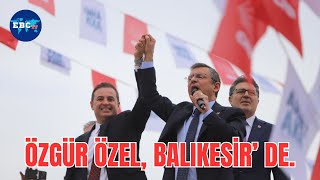 ÖZGÜR ÖZEL  Balıkesir de konuşuyor canlı özgürözel erken seçim [upl. by Melissa]