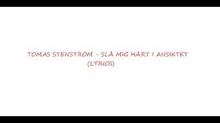 Thomas Stenström  Slå mig hårt i ansiktet Lyrics [upl. by Ahsielat]