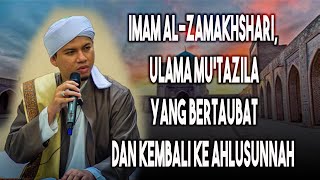 Imam AlZamakhshari Ulama mutazila yang bertaubat dan kembali ke Ahlusunnah Habib Abdurahman [upl. by Ateekal665]