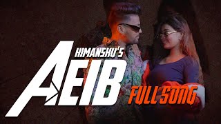 Aeib Full Song I Himanshu  FT Kirrat  L3thalB3ats  Heer M  Director Amay [upl. by Suinotna176]