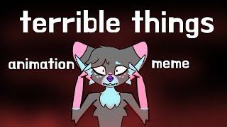 terrible things  meme animation [upl. by Corabella]