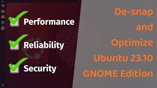 Make Ubuntu Faster more Secure and Reliable Desnap and Optimize Ubuntu 2310 GNOMEwith Bonus [upl. by Holle]