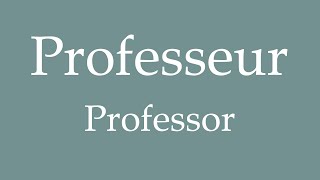 How To Say Professor Professeur in French [upl. by Earased]