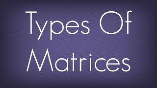 Introduction To Types Of Matrices  Matrices  Maths Algebra [upl. by Enovi]