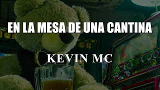 En la mesa de una cantina  KEVIN MC [upl. by Yrkcaz]