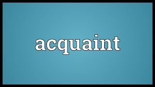 Acquaint Meaning [upl. by Everett]