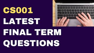 CS001 Final Term Latest Papers Questions [upl. by Masry]