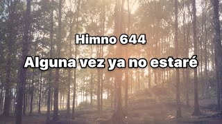 Himno 644 Alguna vez ya no estaré [upl. by Allerym]