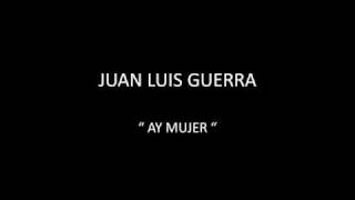 JUAN LUIS GUERRA  AY MUJER [upl. by Chapland]