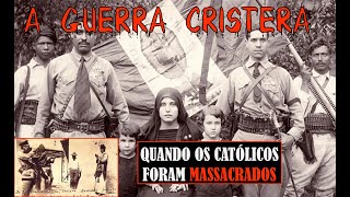 A GUERRA CRISTERA  O MASSACRE DOS CATÓLICOS [upl. by Buzzell]