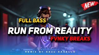 DJ RUN FROM REALITY FULL BASS‼️FVNKY BREAKS SAUU SASELLO NWRMX2K24 [upl. by Audris]