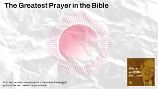 The Greatest Prayer in the Bible  Warren Wiersbe Sermons [upl. by Daub878]