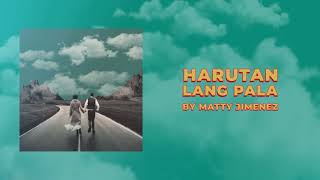 Matty Jimenez  Harutan Lang Pala  Official Lyric Video [upl. by Gravante]