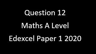 Question 12 Edexcel Alevel Maths Paper 1 2020 [upl. by Llenrrad]