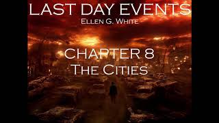 Last Day Events Ellen G White Audio book Chapter 8 The Cities [upl. by Oivlis697]