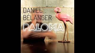 Daniel Bélanger  Paloma audio officiel [upl. by Laenej]