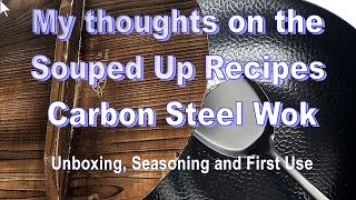 My thoughts on the Souped Up Recipes Carbon Steel Wok  Unboxing Seasoning and First Use [upl. by Ynnol]