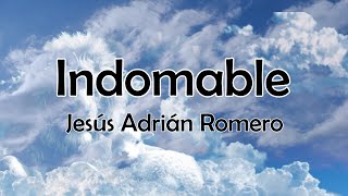 Indomable  Jesús Adrián Romero  Letra Oficial [upl. by Aynosal]